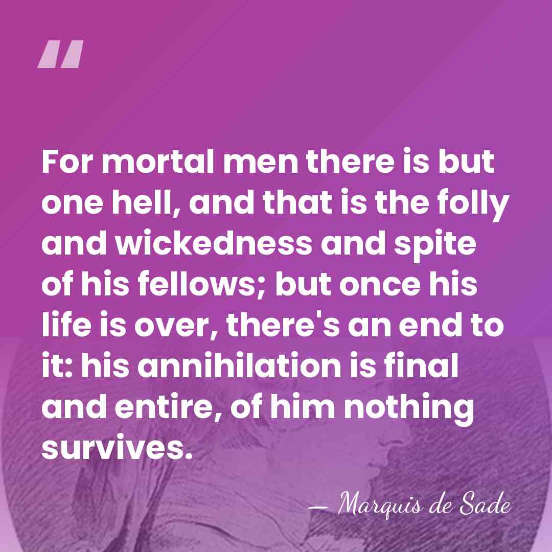 For mortal men there is but one hell, and that is the&hellip; - Marquis de Sade