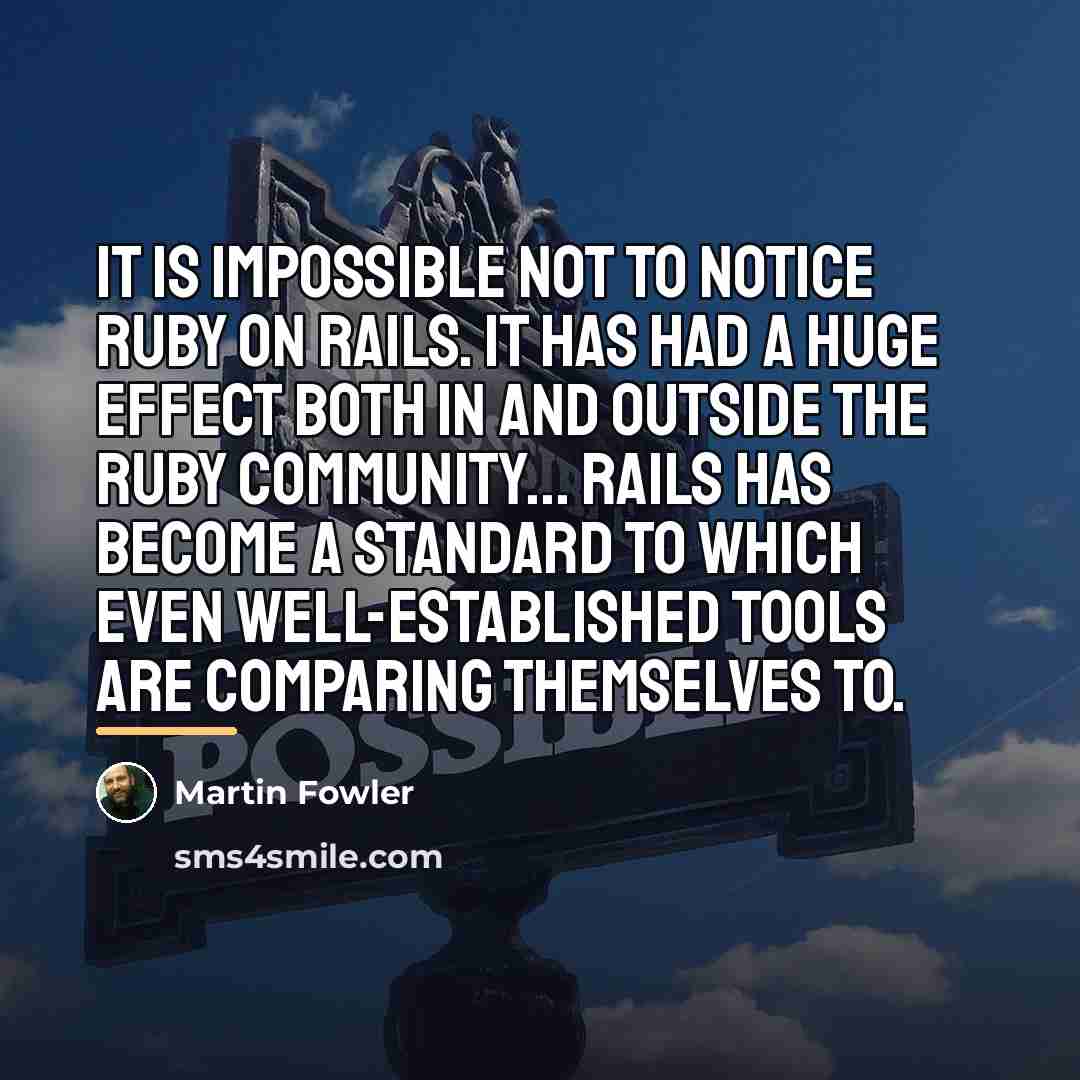 “It is impossible not to notice Ruby on Rails. It…” quote by Martin Fowler