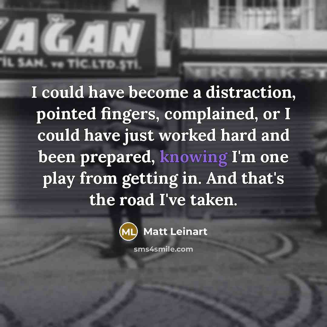 “I could have become a distraction, pointed fingers, complained, or…” quote by Matt Leinart