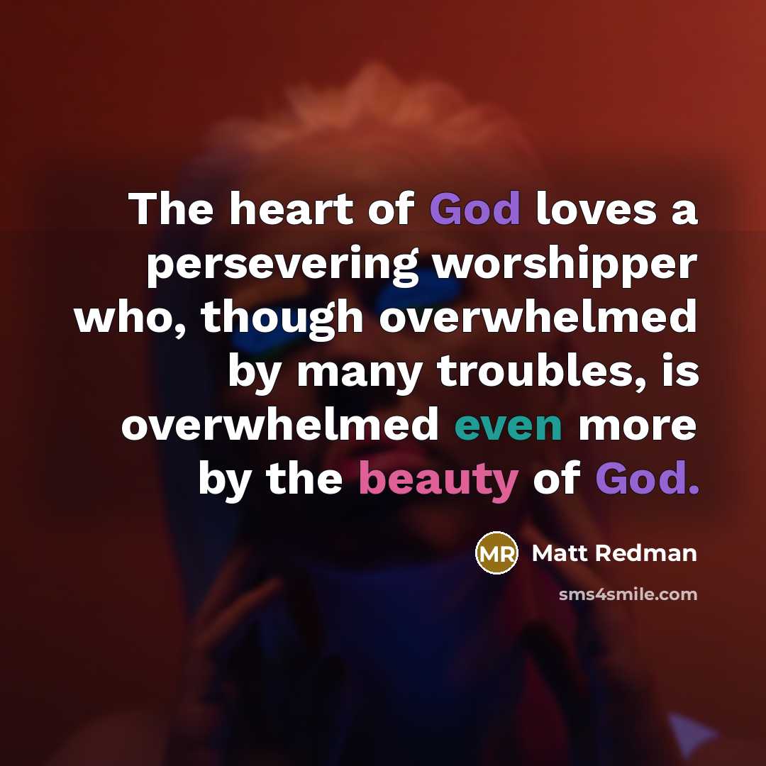 “The heart of God loves a persevering worshipper who, though…” quote by Matt Redman