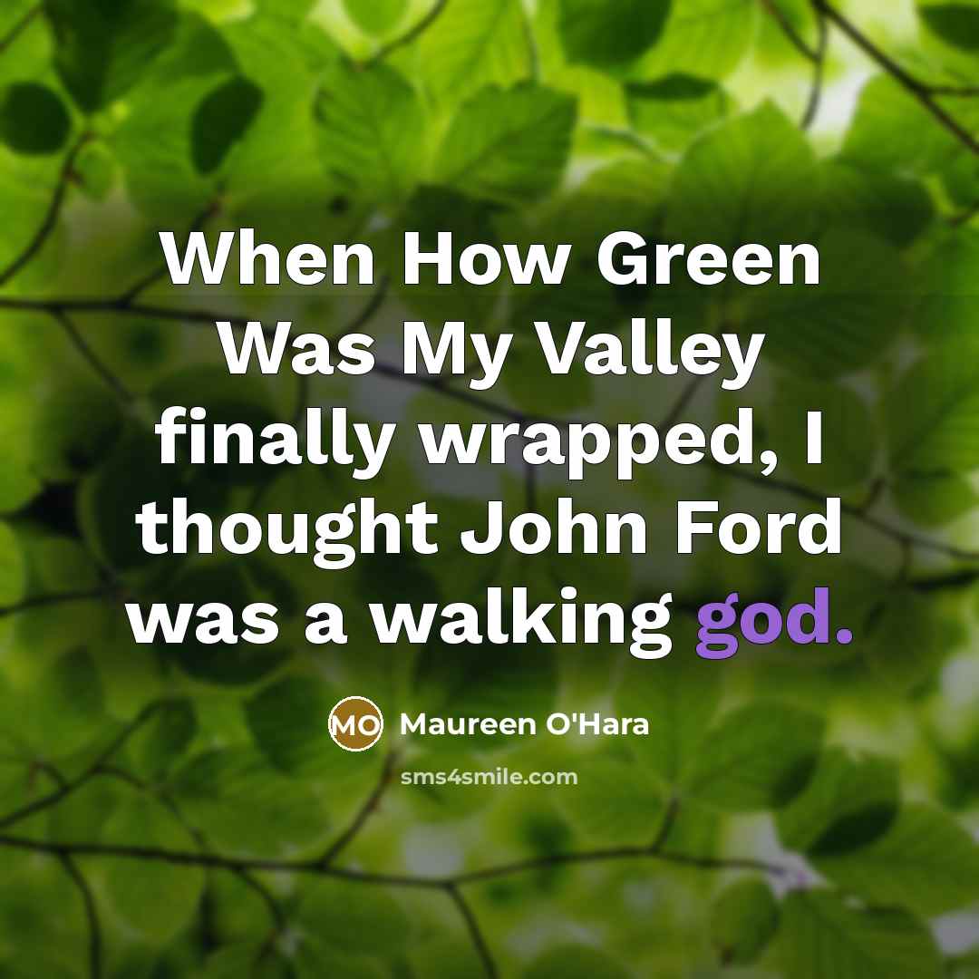 “When How Green Was My Valley finally wrapped, I thought…” quote by Maureen O'Hara