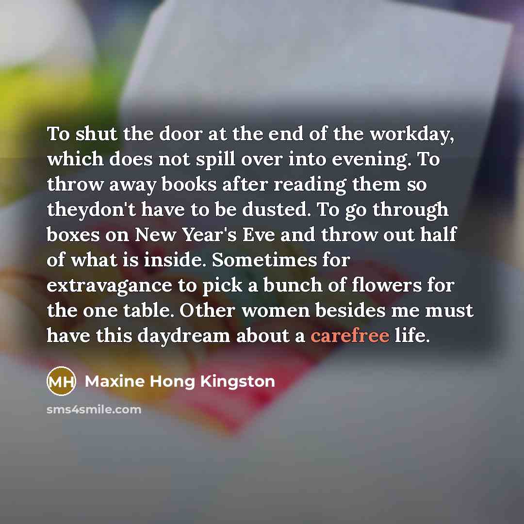 “To shut the door at the end of the workday,…” quote by Maxine Hong Kingston