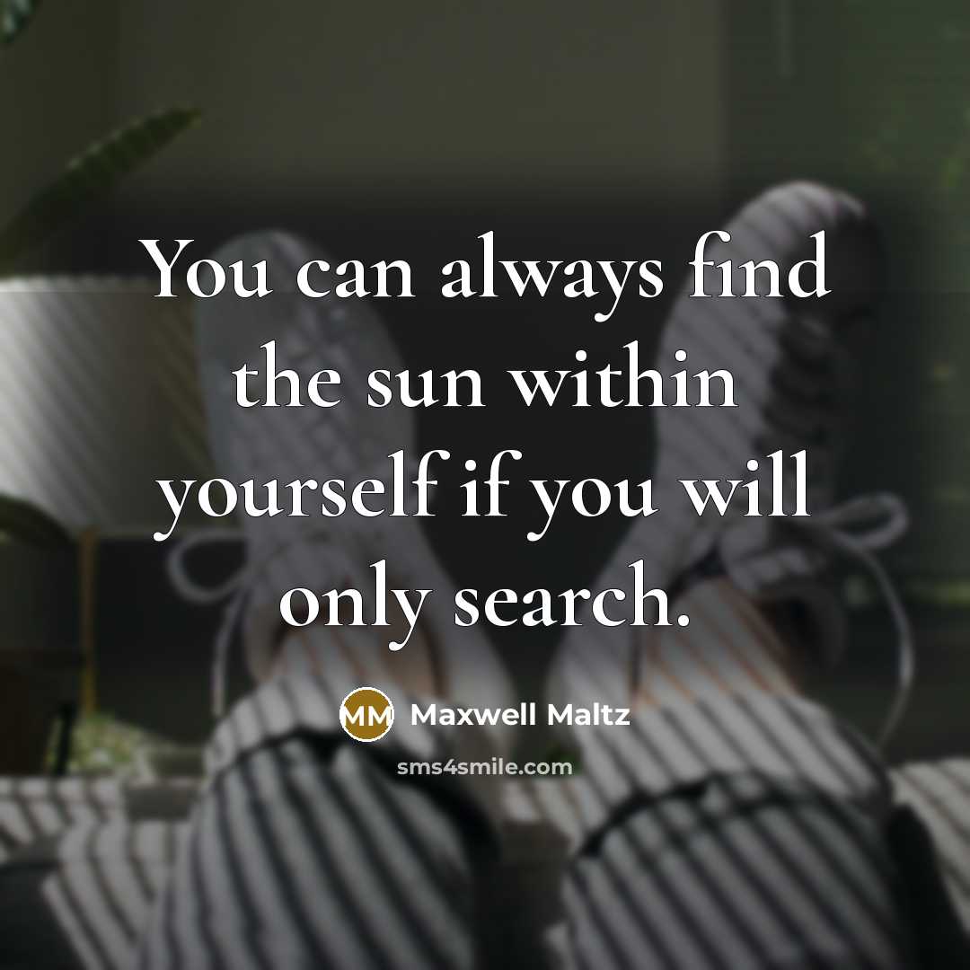 “You can always find the sun within yourself if you…” quote by Maxwell Maltz