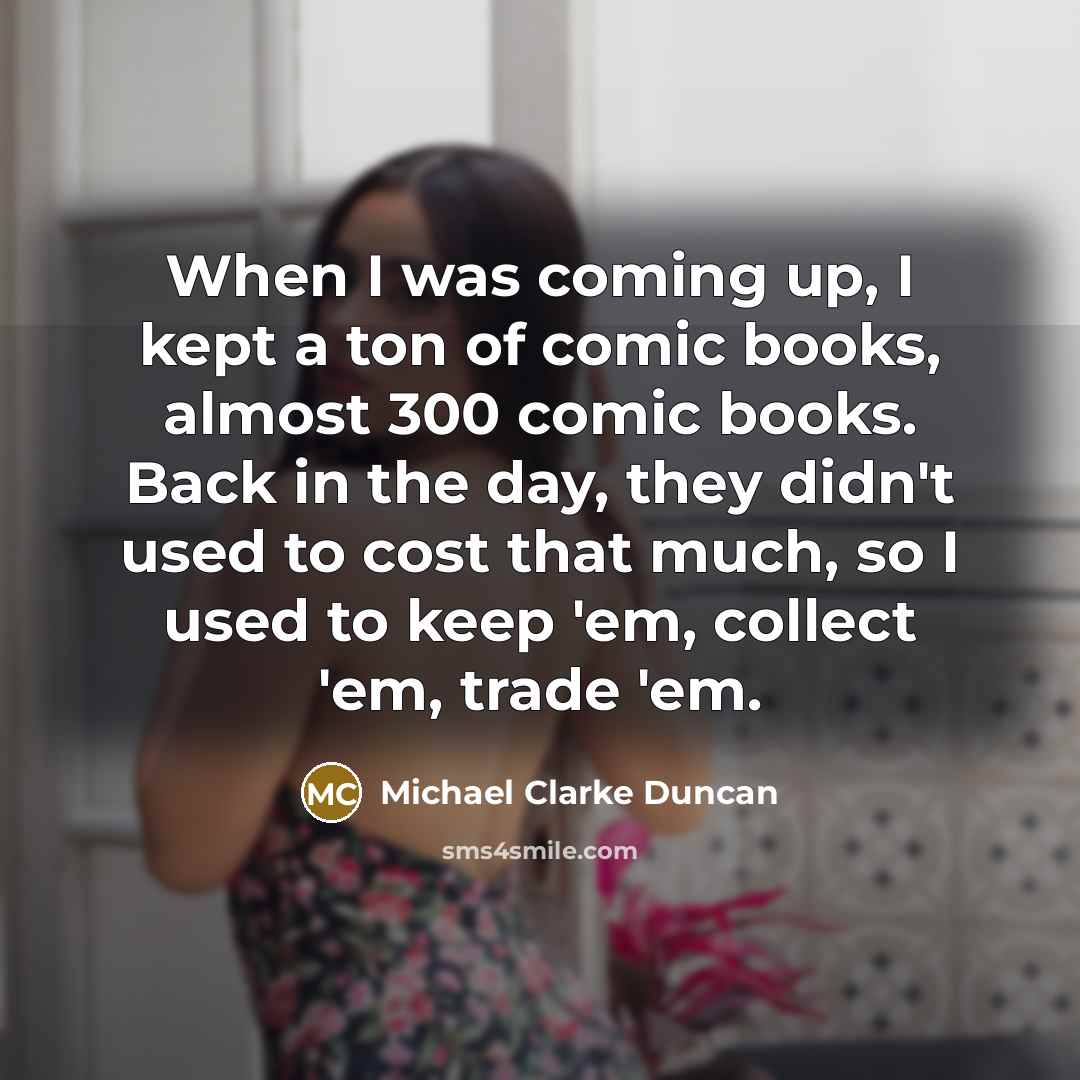 “When I was coming up, I kept a ton of…” quote by Michael Clarke Duncan