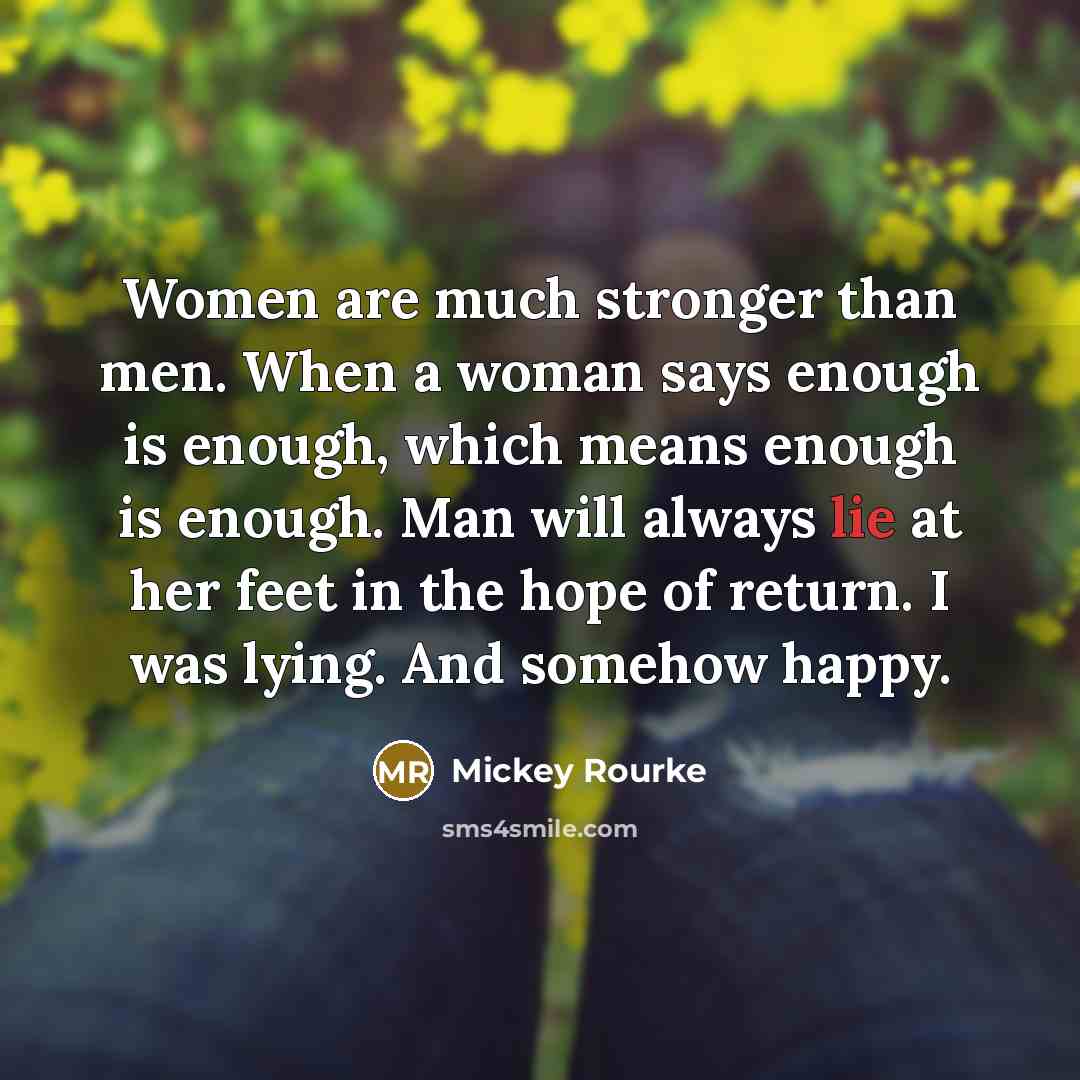 “Women are much stronger than men. When a woman says…” quote by Mickey Rourke