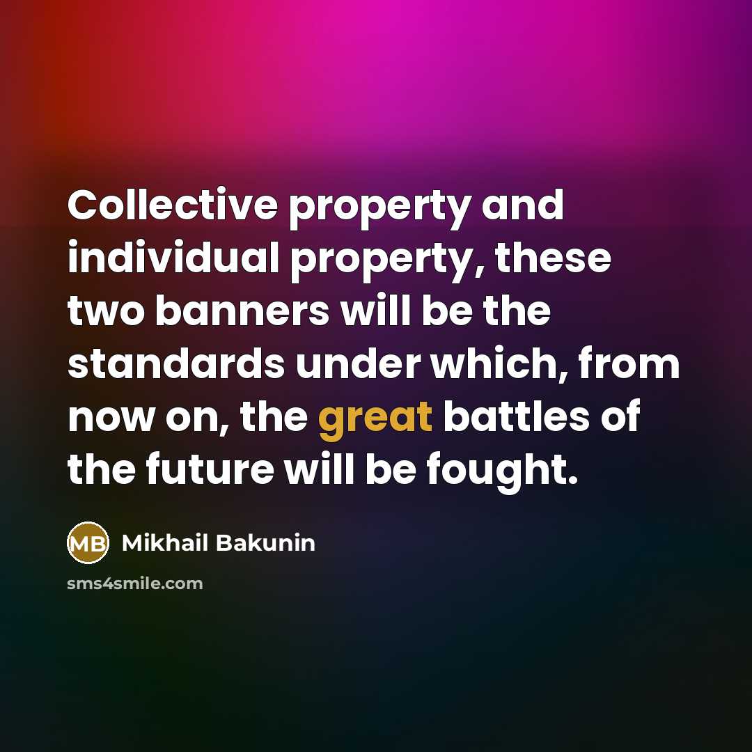“Collective property and individual property, these two banners will be…” quote by Mikhail Bakunin