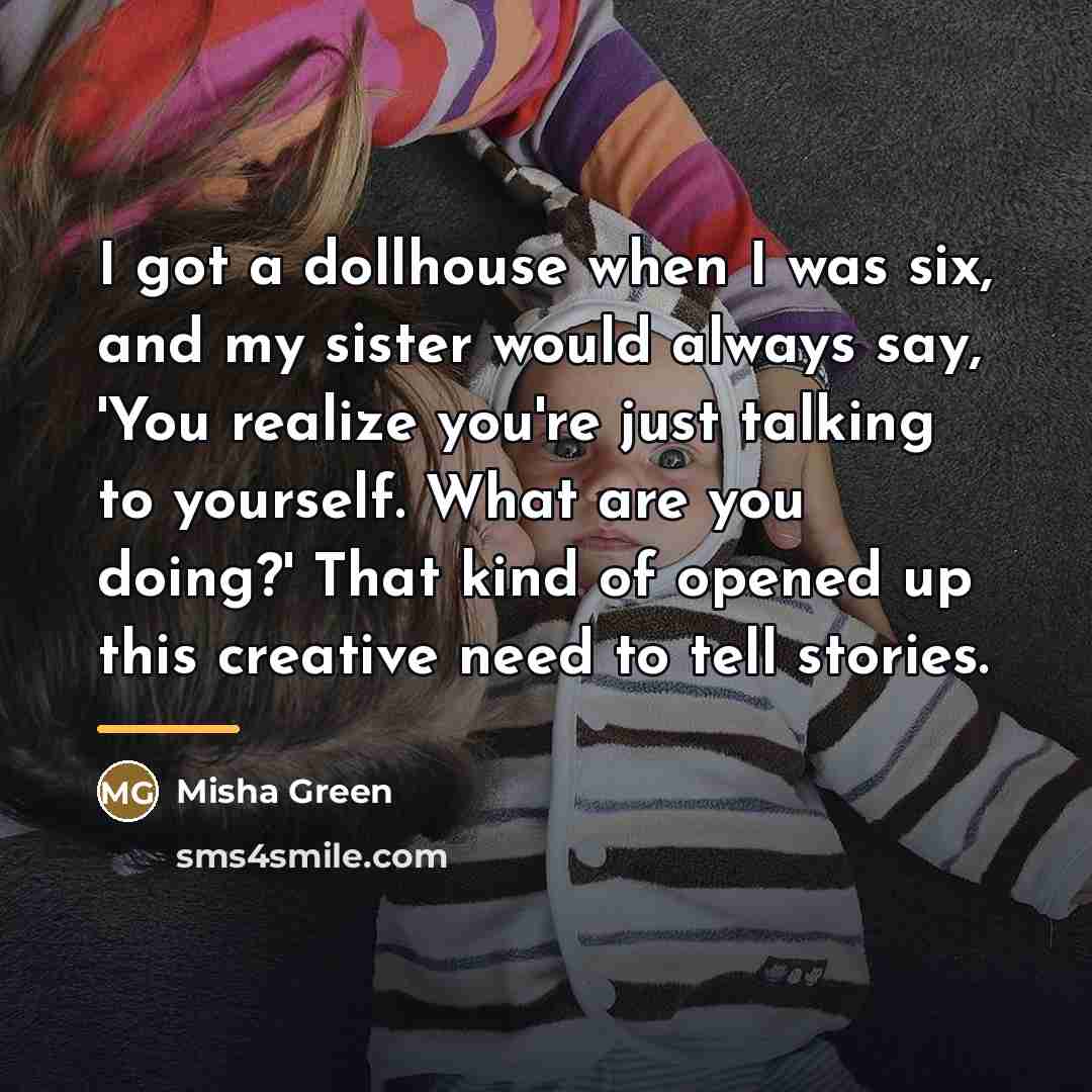 “I got a dollhouse when I was six, and my…” quote by Misha Green