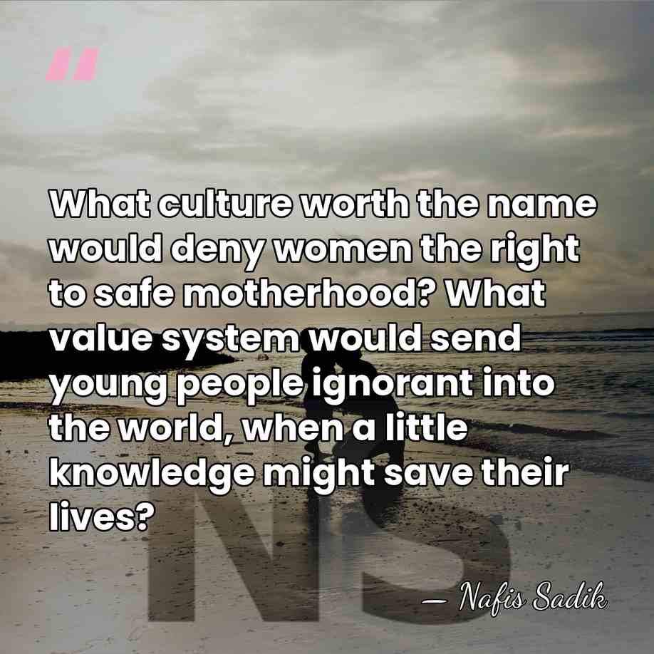 What culture worth the name would deny women the right to safe&hellip; - Nafis Sadik