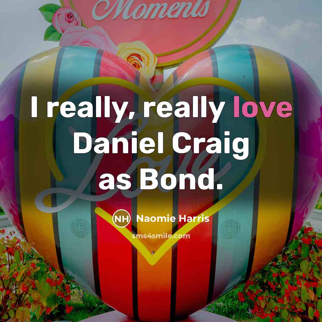 “I really, really love Daniel Craig as Bond.…” quote by Naomie Harris