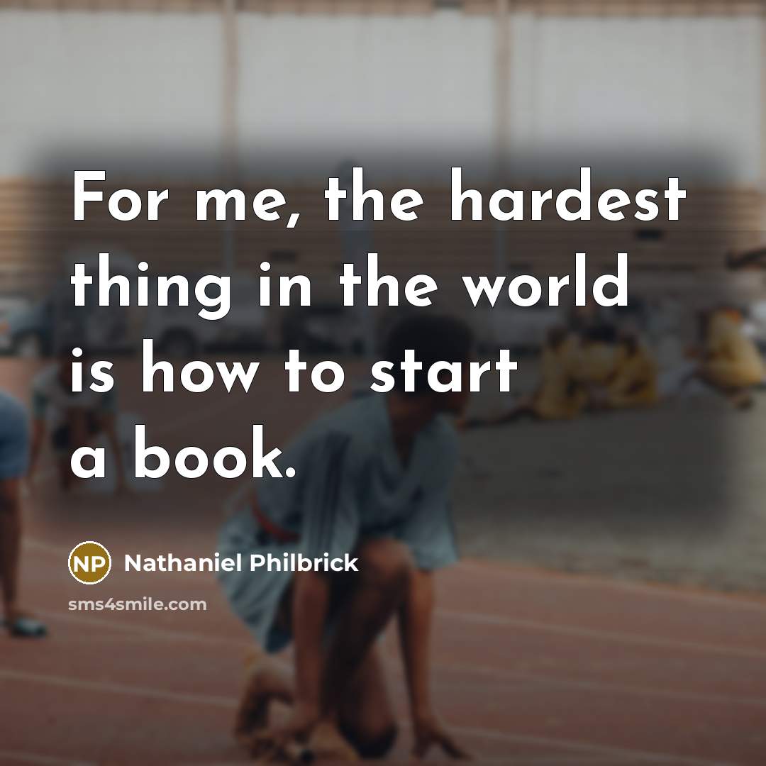 “For me, the hardest thing in the world is how…” quote by Nathaniel Philbrick