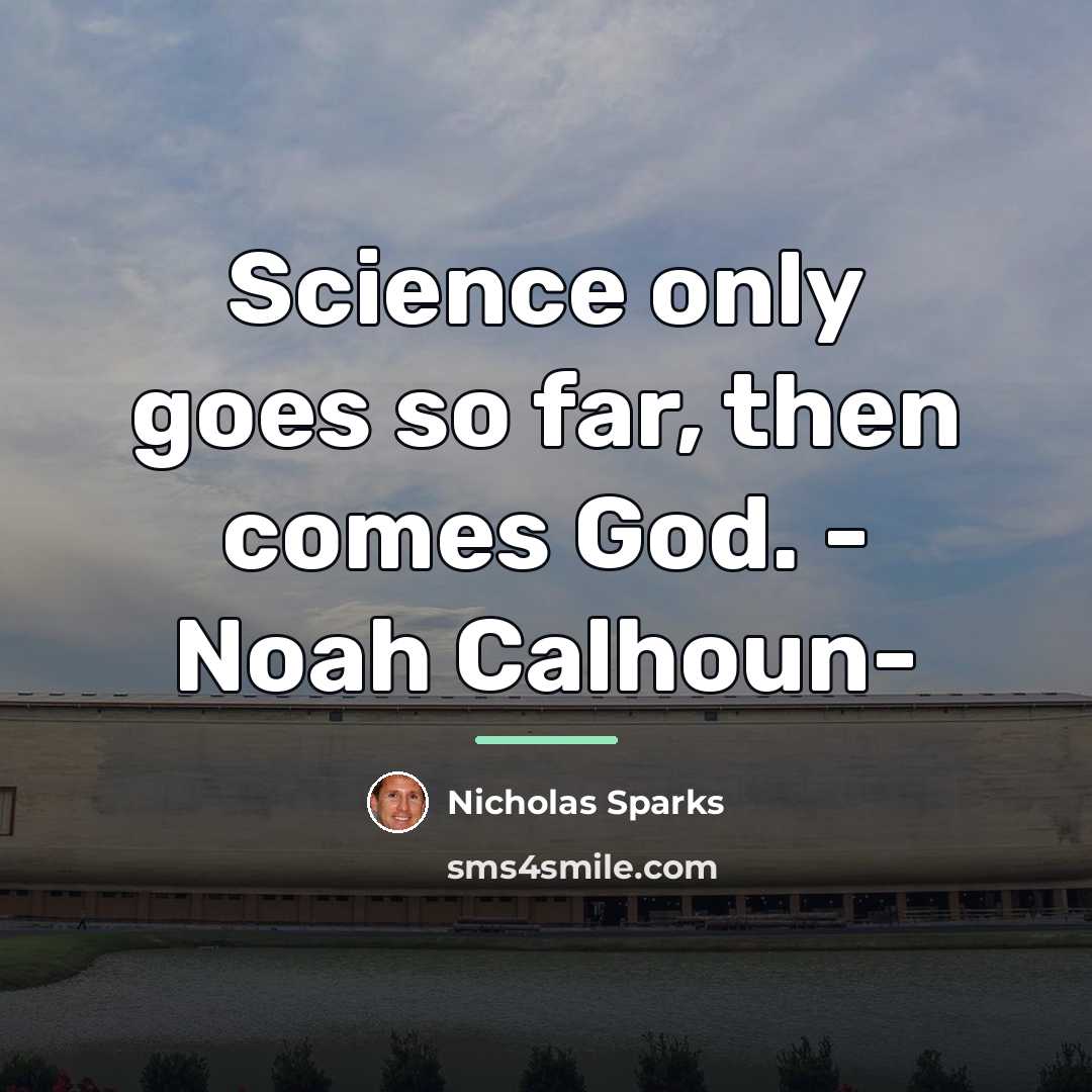 “Science only goes so far, then comes God. - Noah…” quote by Nicholas Sparks