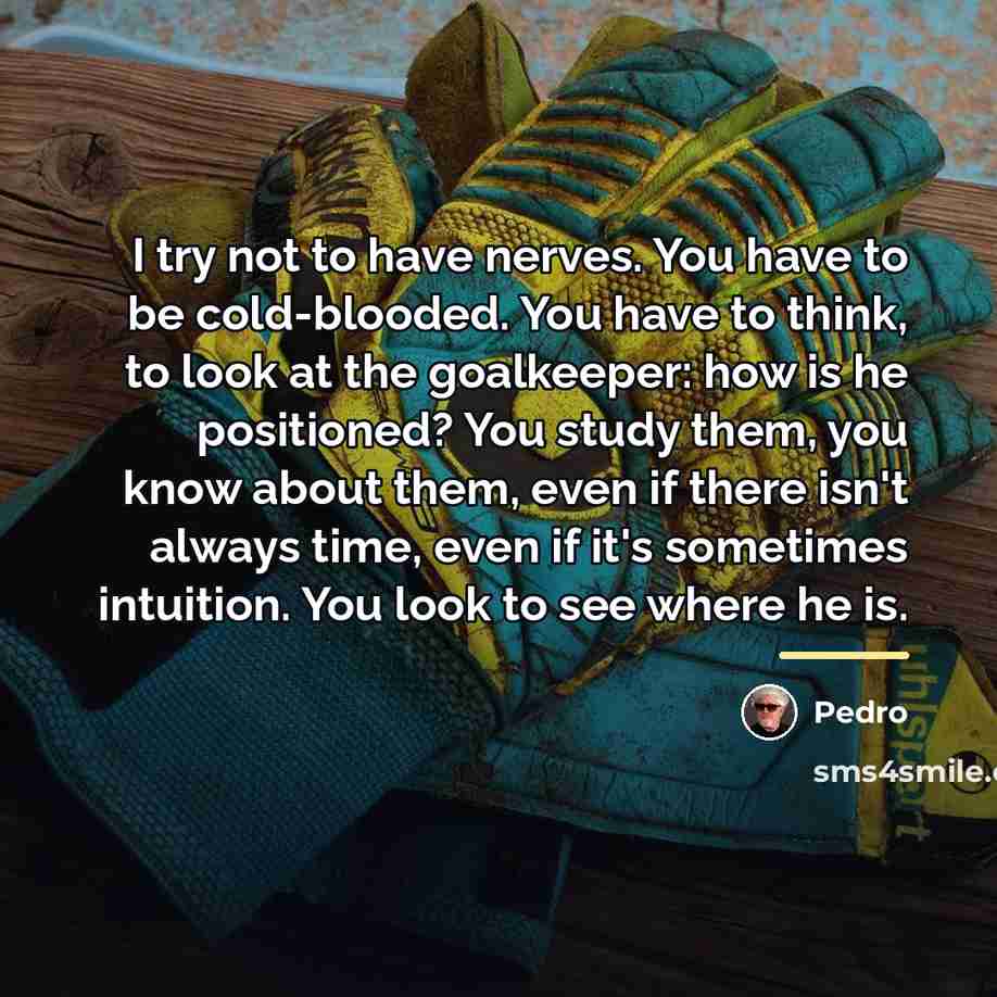 “I try not to have nerves. You have to be…” quote by Pedro