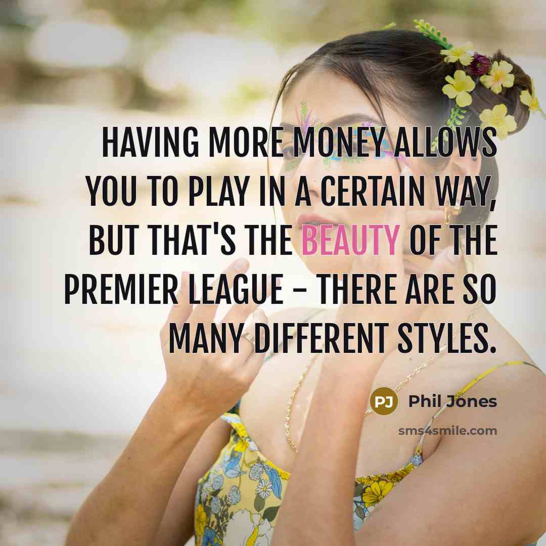 “Having more money allows you to play in a certain…” quote by Phil Jones