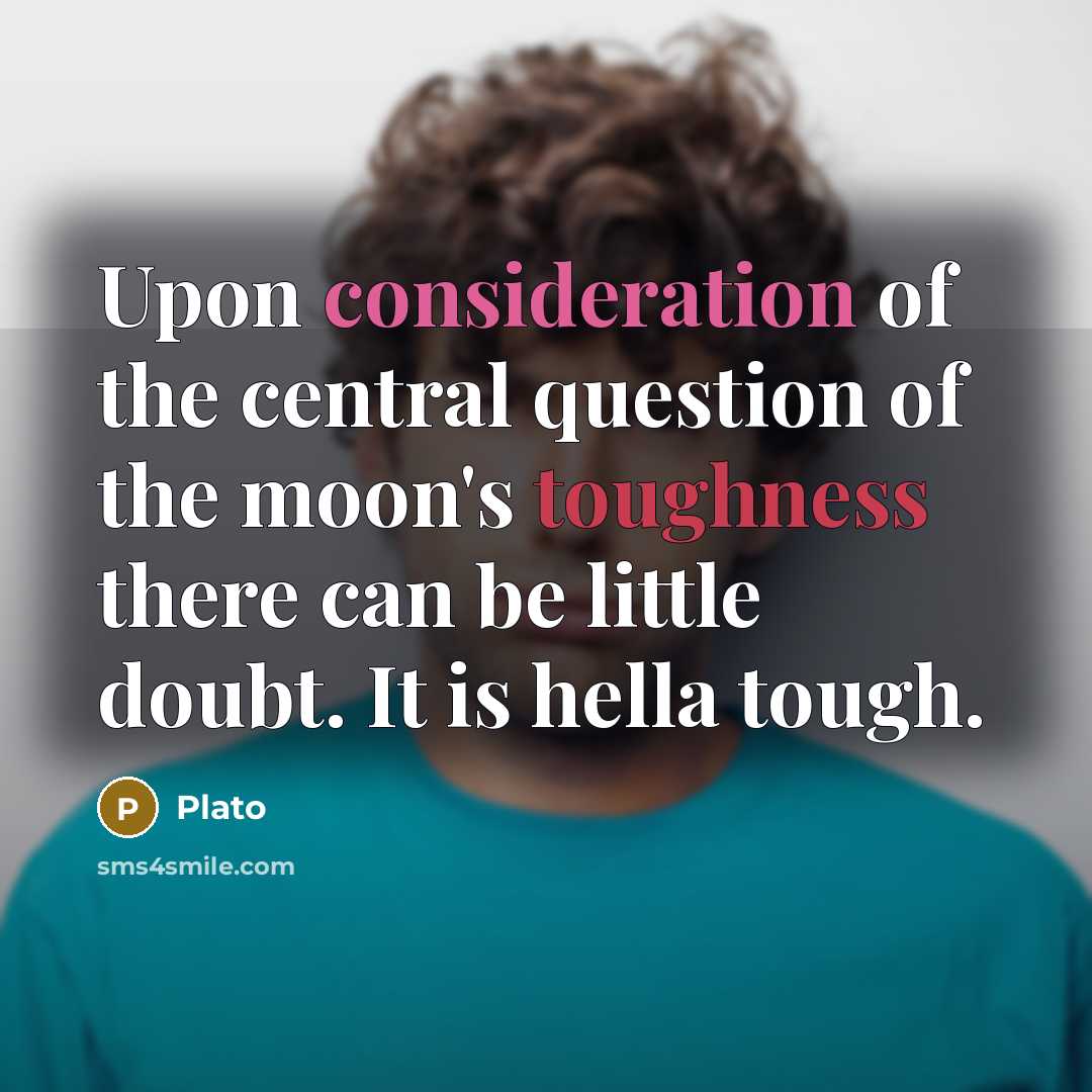 “Upon consideration of the central question of the moon's toughness…” quote by Plato