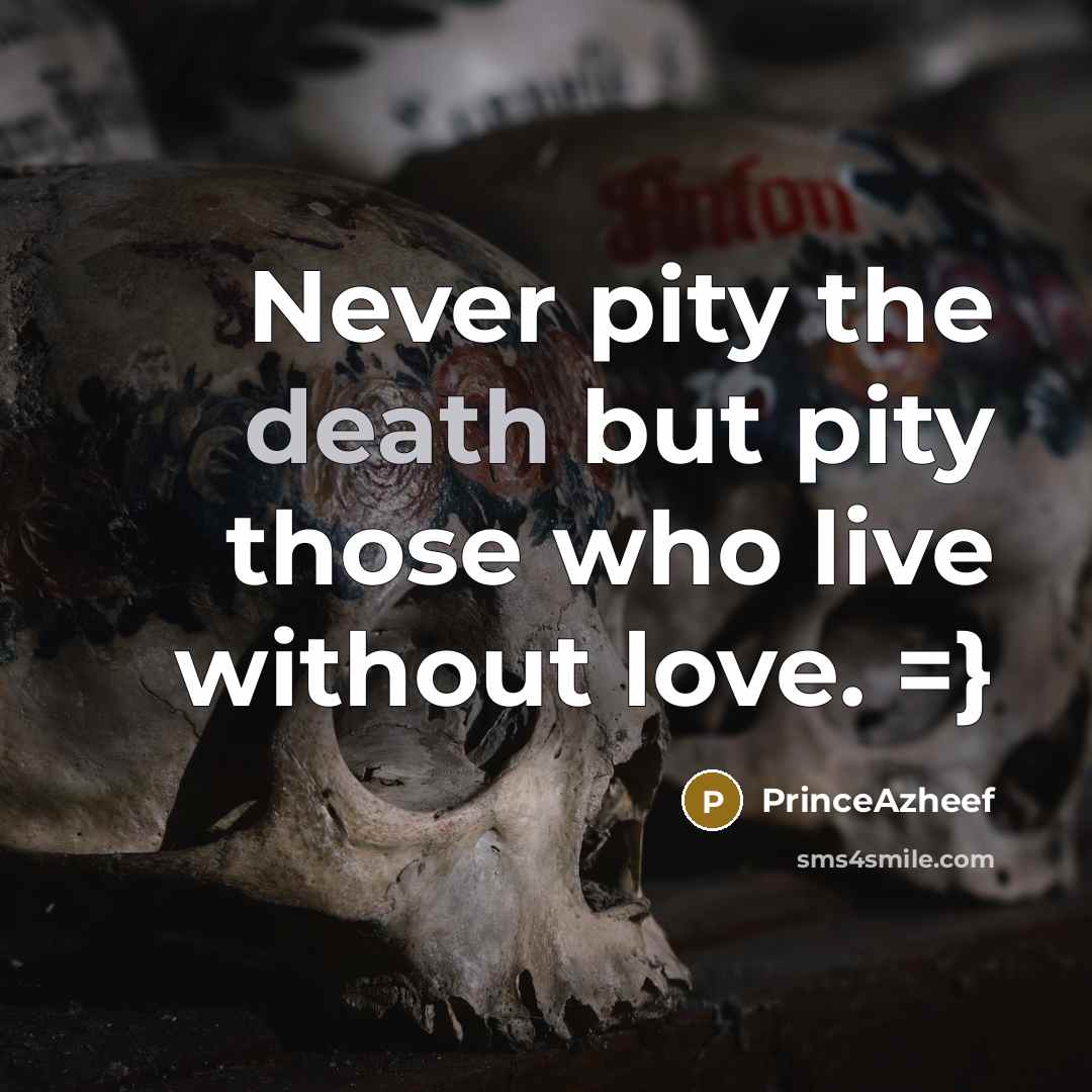 “Never pity the death but pity those who live without…” quote by PrinceAzheef