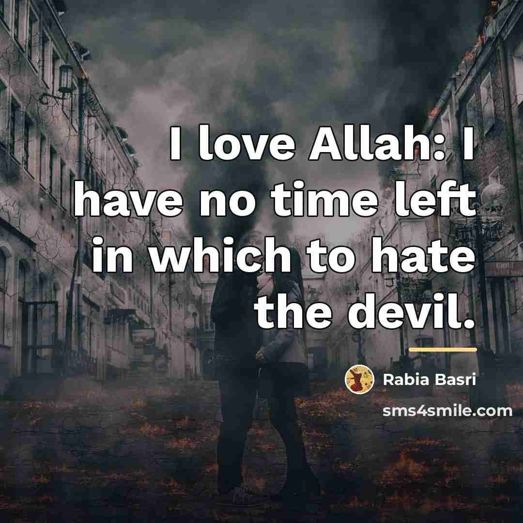 “I love Allah: I have no time left in which…” quote by Rabia Basri