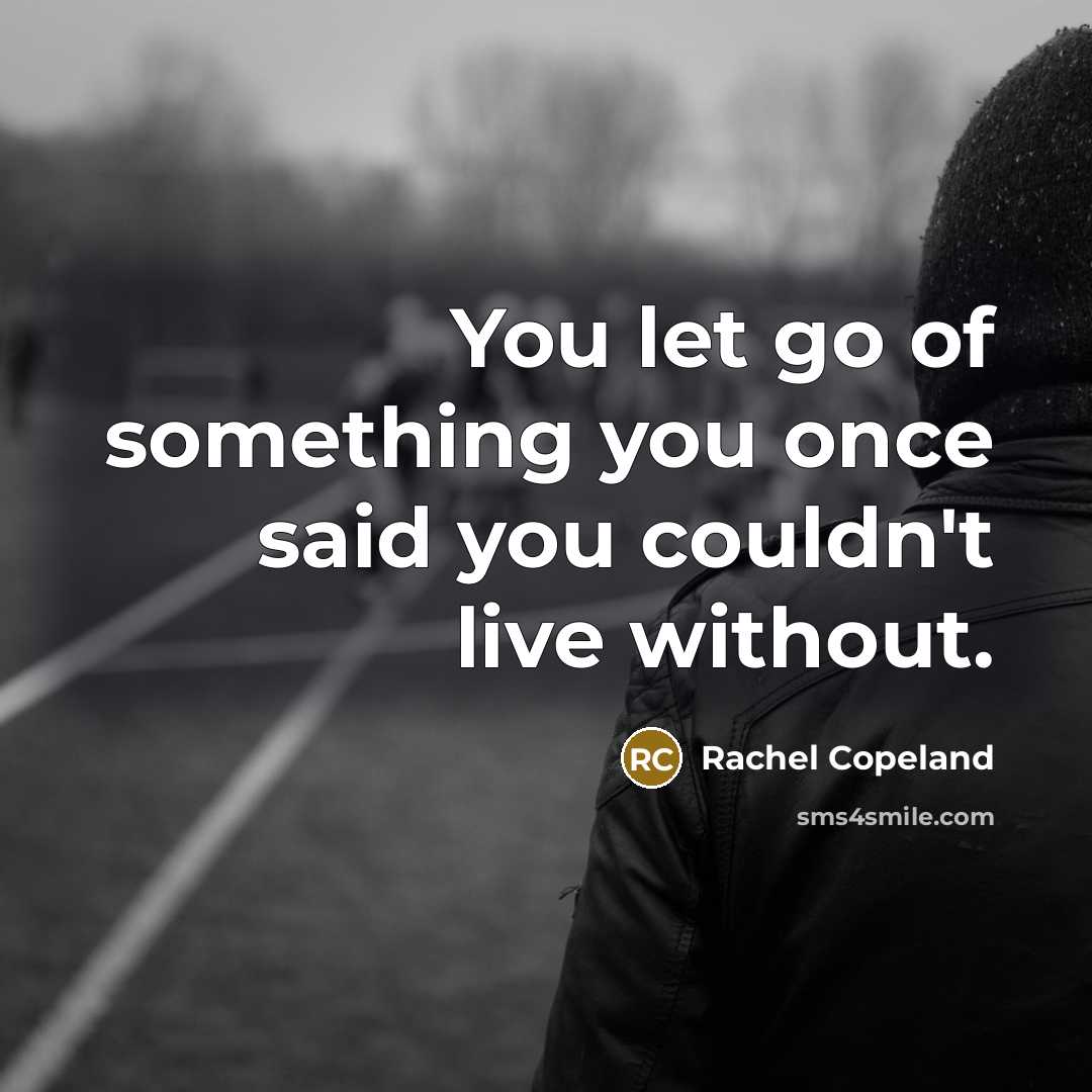 “You let go of something you once said you couldn't…” quote by Rachel Copeland