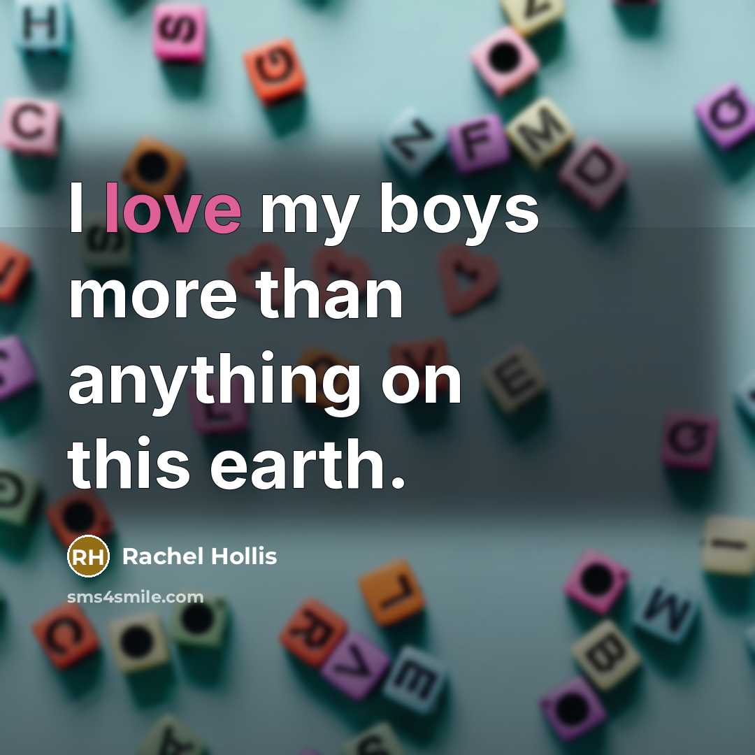 “I love my boys more than anything on this earth.…” quote by Rachel Hollis