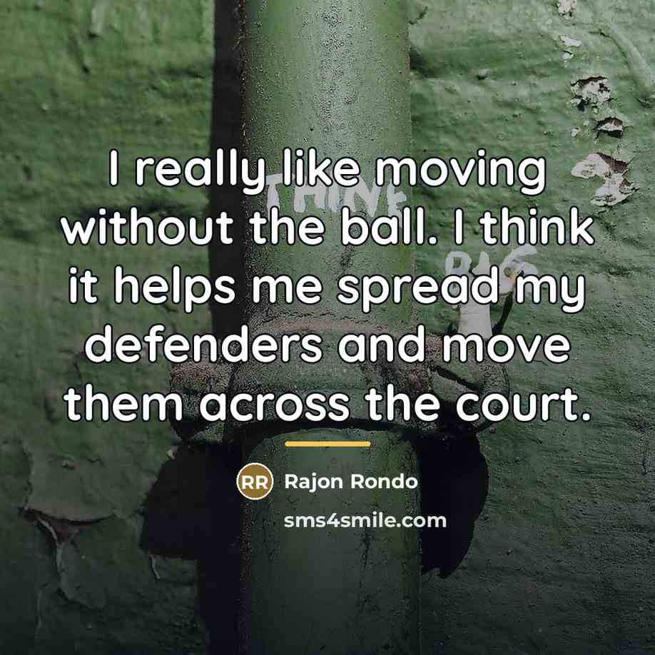 “I really like moving without the ball. I think it…” quote by Rajon Rondo