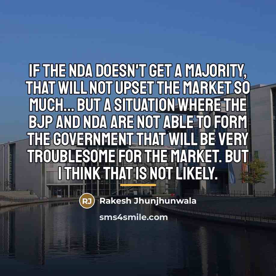“If the NDA doesn't get a majority, that will not…” quote by Rakesh Jhunjhunwala