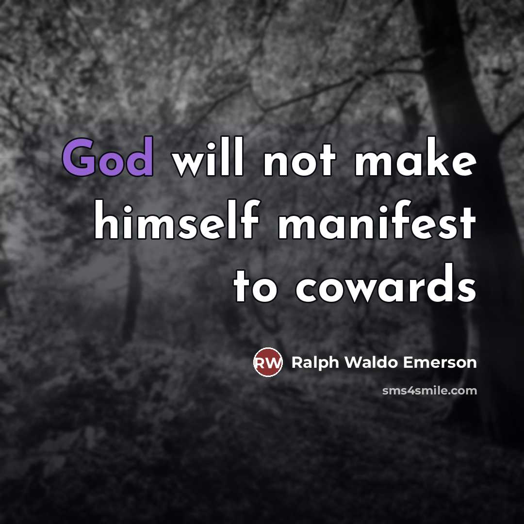 “God will not make himself manifest to cowards…” quote by Ralph Waldo Emerson