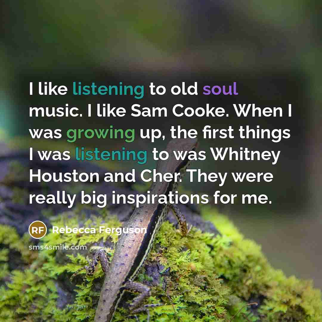 “I like listening to old soul music. I like Sam…” quote by Rebecca Ferguson