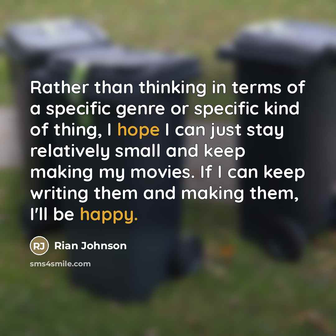 “Rather than thinking in terms of a specific genre or…” quote by Rian Johnson