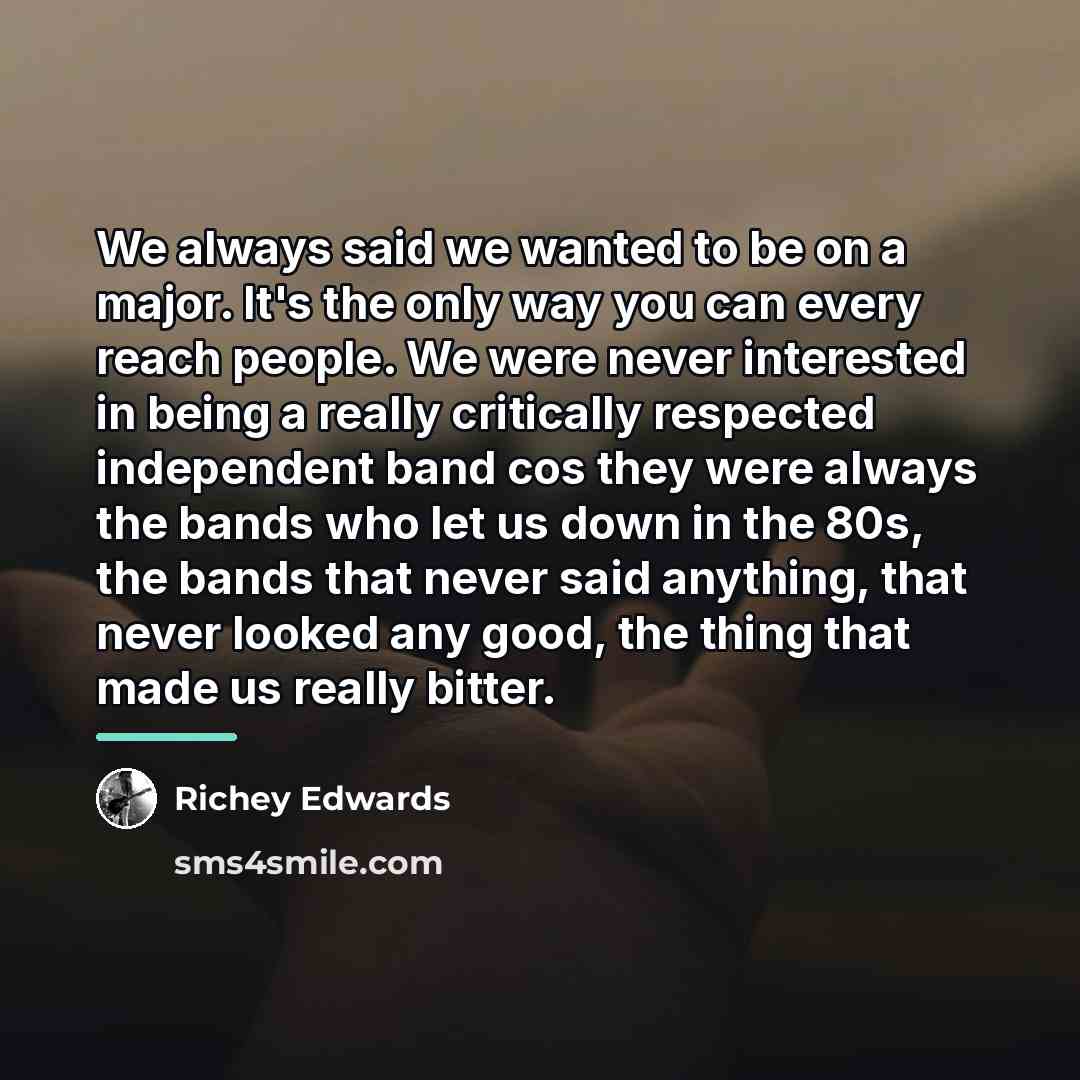 “We always said we wanted to be on a major.…” quote by Richey Edwards
