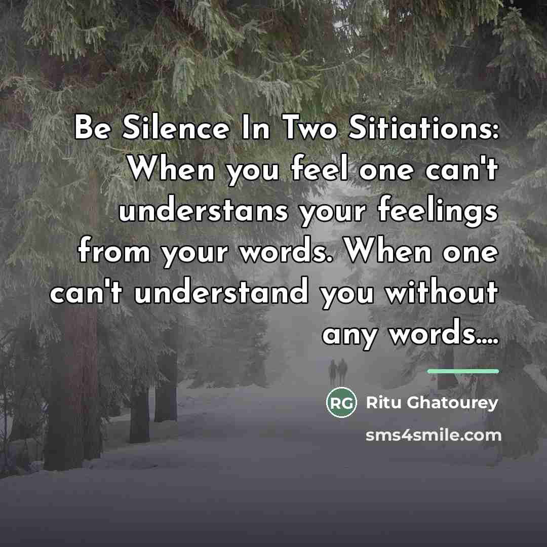 “Be Silence In Two Sitiations: When you feel one can't…” quote by Ritu Ghatourey