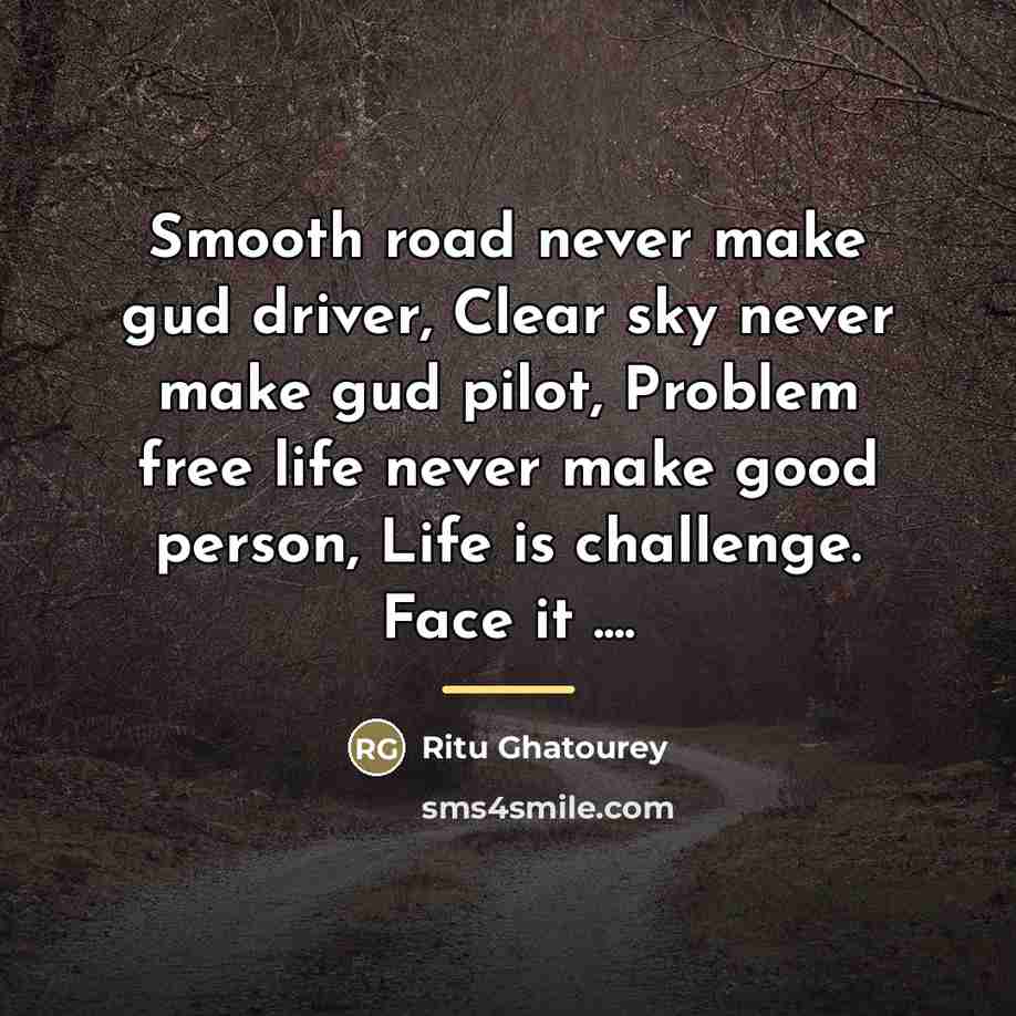 “Smooth road never make gud driver, Clear sky never make…” quote by Ritu Ghatourey