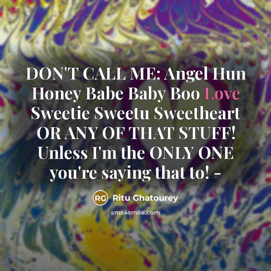 “DON'T CALL ME: Angel Hun Honey Babe Baby Boo Love…” quote by Ritu Ghatourey