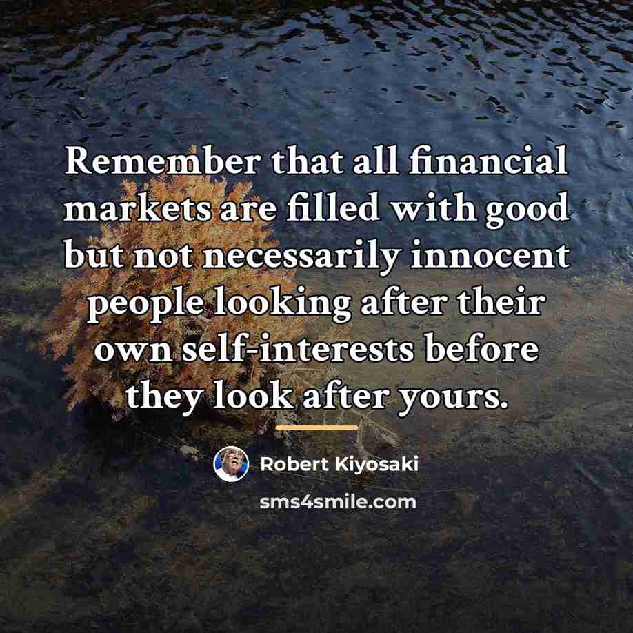 “Remember that all financial markets are filled with good but…” quote by Robert Kiyosaki