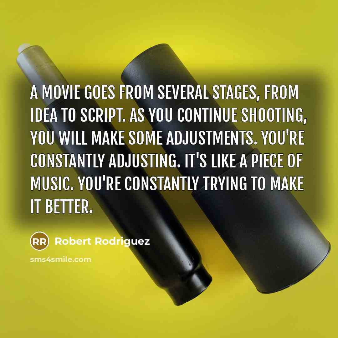 “A movie goes from several stages, from idea to script.…” quote by Robert Rodriguez