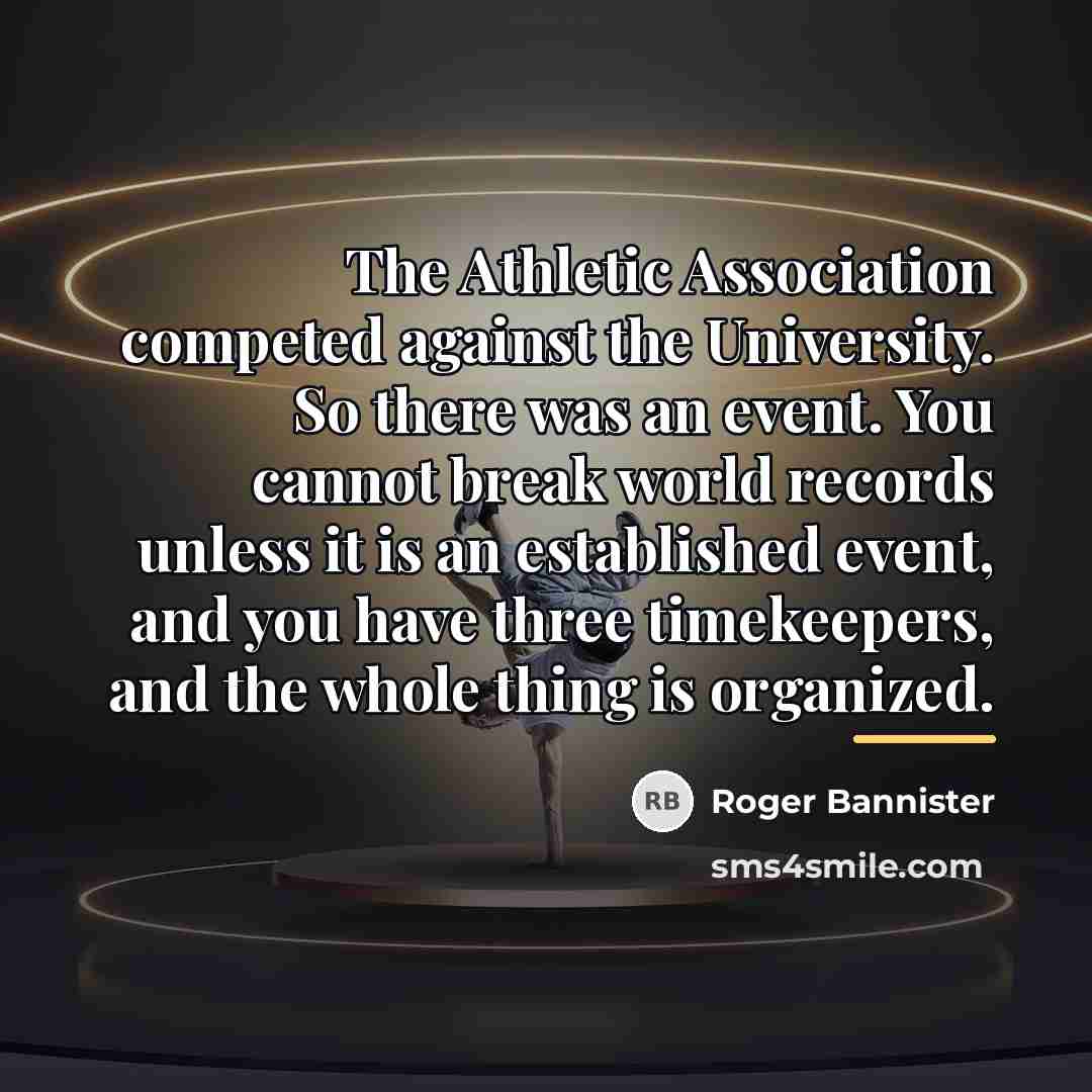 “The Athletic Association competed against the University. So there was…” quote by Roger Bannister