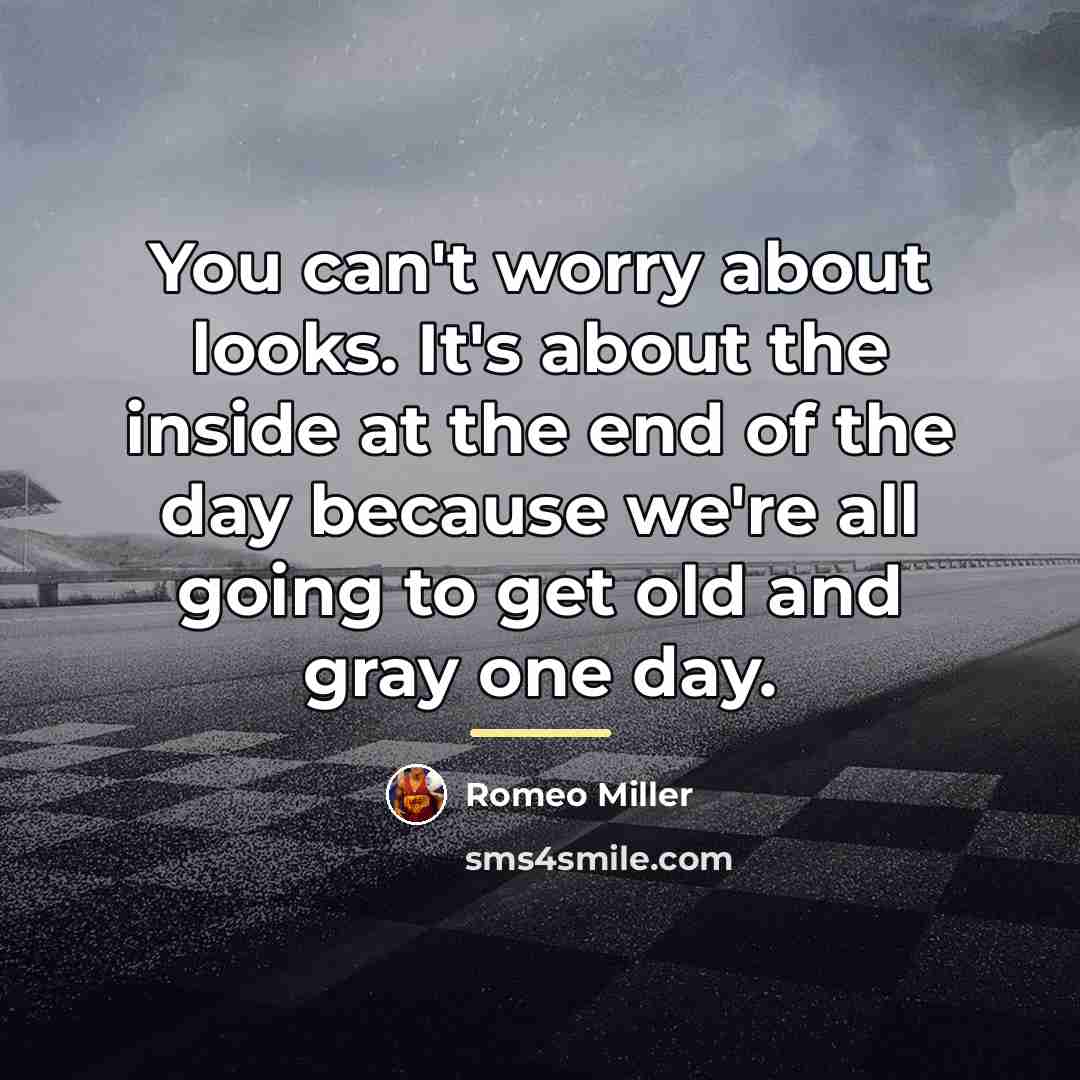 “You can't worry about looks. It's about the inside at…” quote by Romeo Miller