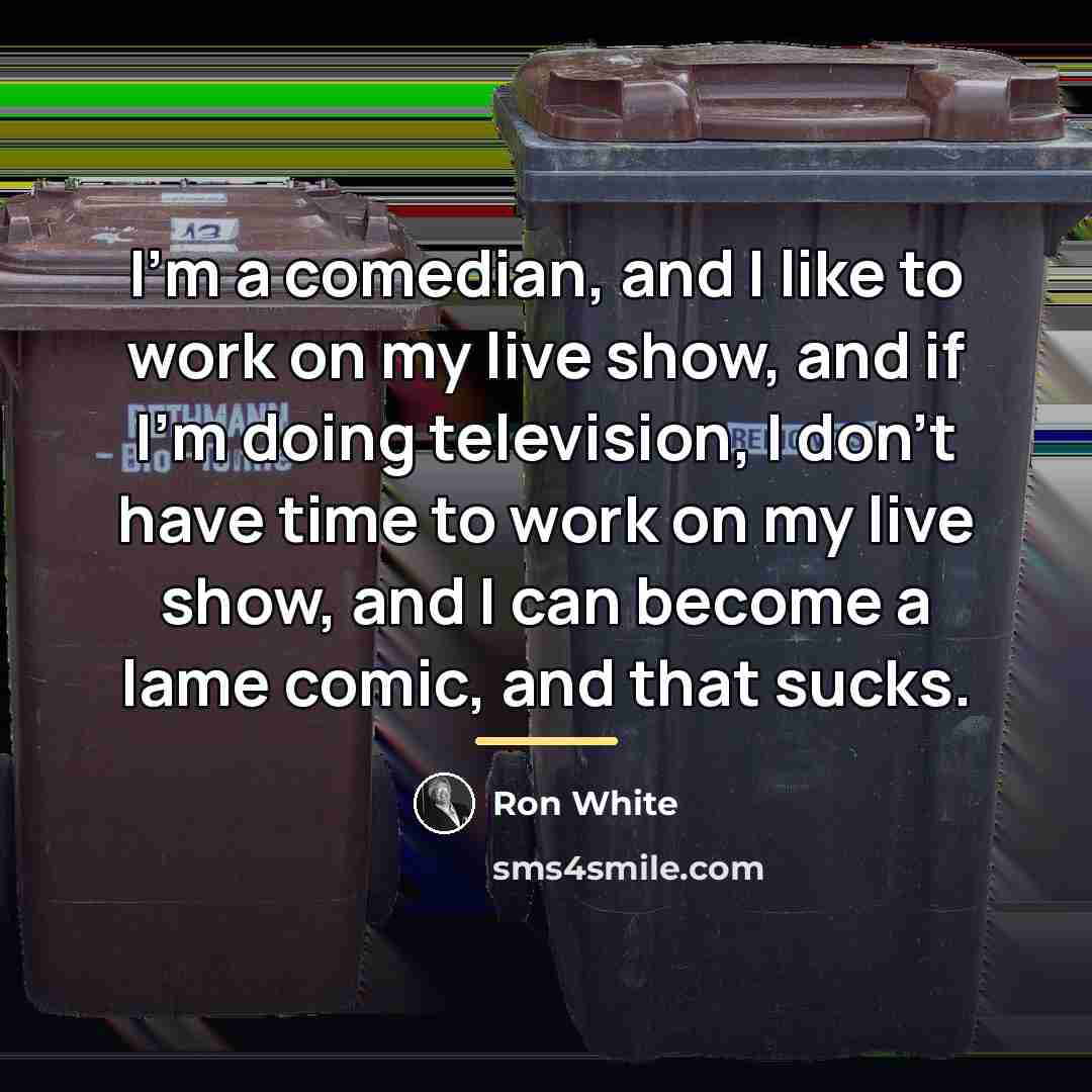 “I'm a comedian, and I like to work on my…” quote by Ron White