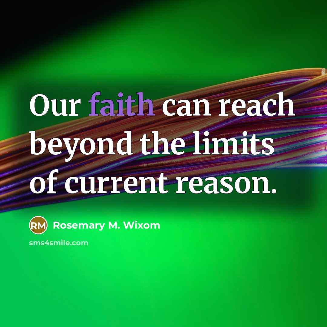 “Our faith can reach beyond the limits of current reason.…” quote by Rosemary M. Wixom