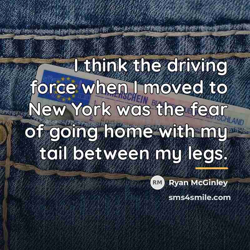 “I think the driving force when I moved to New…” quote by Ryan McGinley