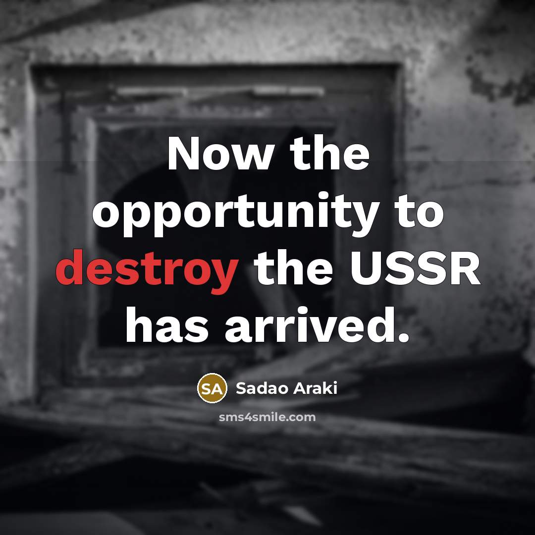 “Now the opportunity to destroy the USSR has arrived.…” quote by Sadao Araki