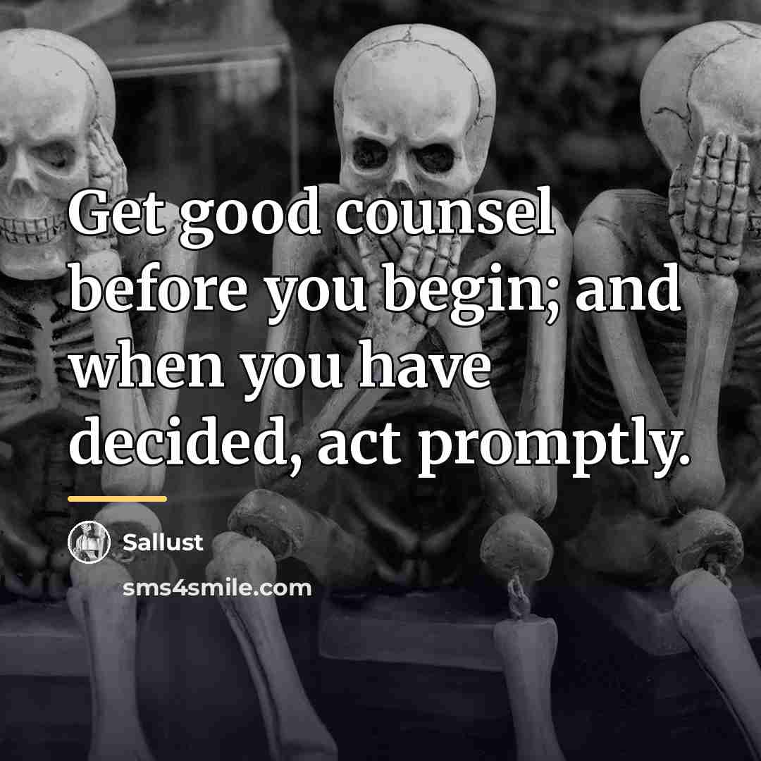 “Get good counsel before you begin; and when you have…” quote by Sallust