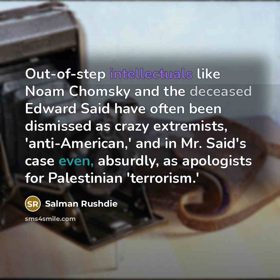 “Out-of-step intellectuals like Noam Chomsky and the deceased Edward Said…” quote by Salman Rushdie