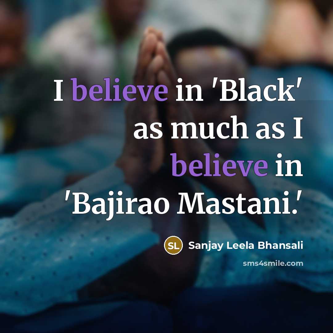 “I believe in 'Black' as much as I believe in…” quote by Sanjay Leela Bhansali
