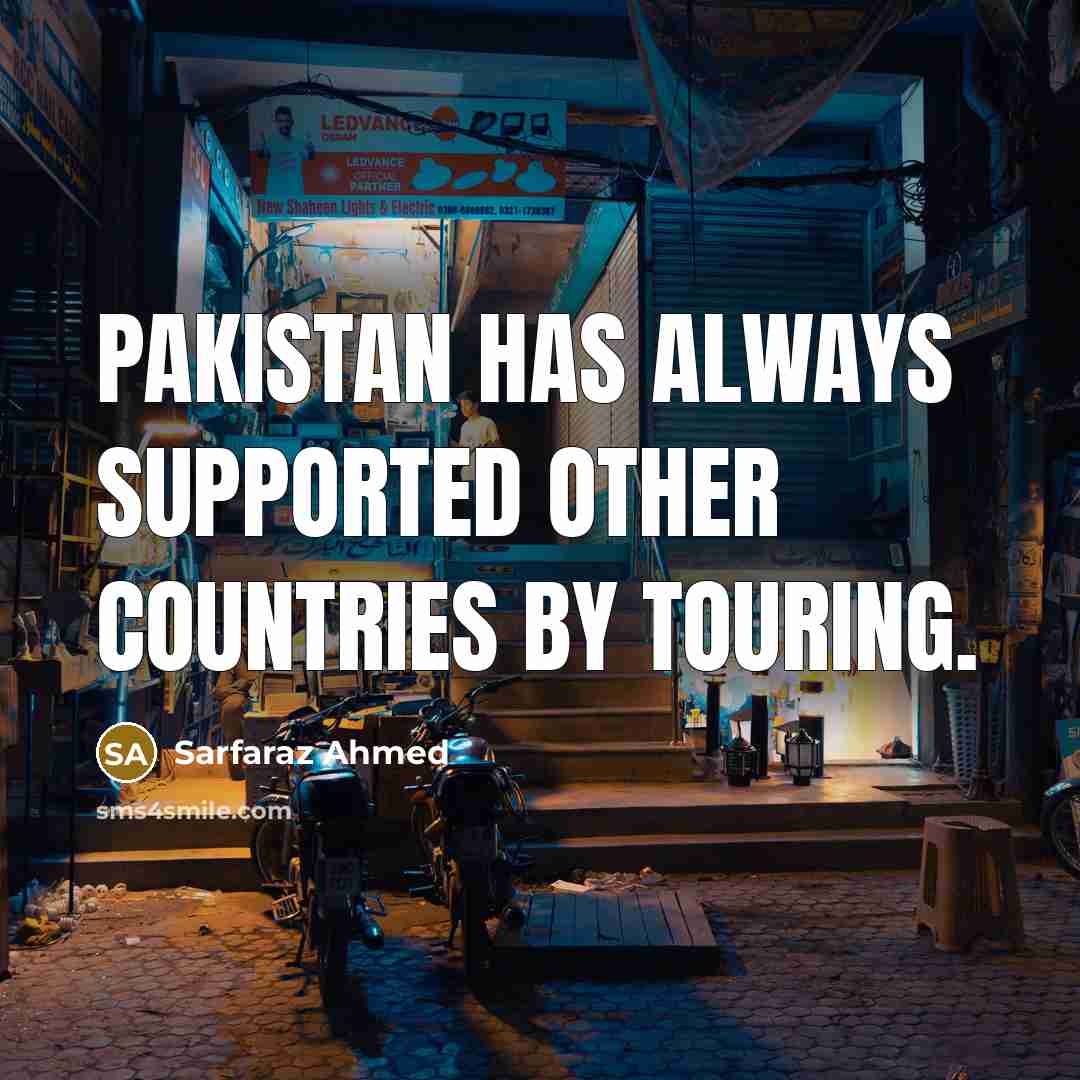 “Pakistan has always supported other countries by touring.…” quote by Sarfaraz Ahmed