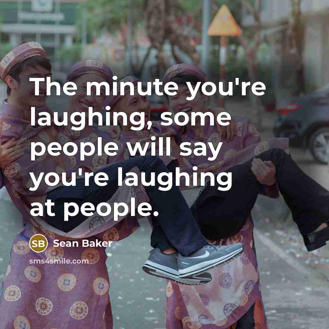 “The minute you're laughing, some people will say you're laughing…” quote by Sean Baker