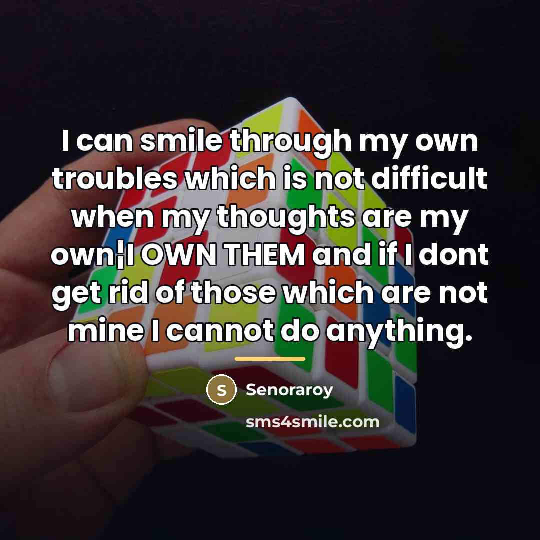 “I can smile through my own troubles which is not…” quote by Senoraroy