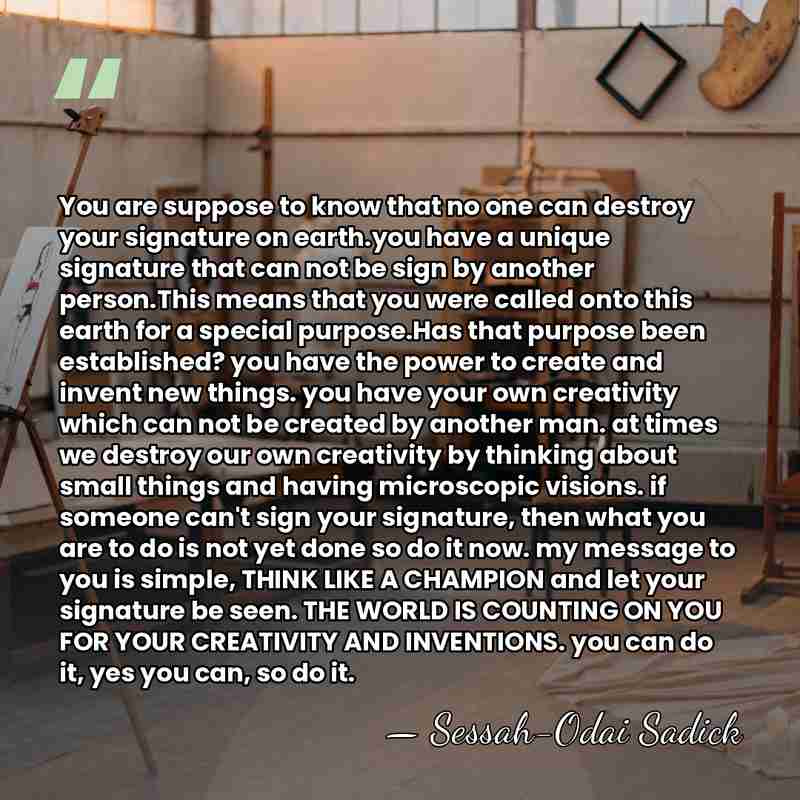 You are suppose to know that no one can destroy your signature&hellip; - Sessah-Odai Sadick
