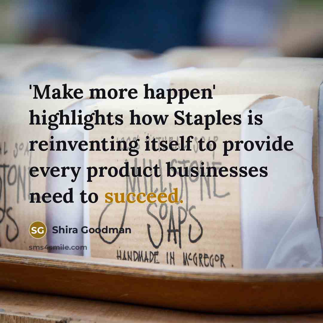 “'Make more happen' highlights how Staples is reinventing itself to…” quote by Shira Goodman