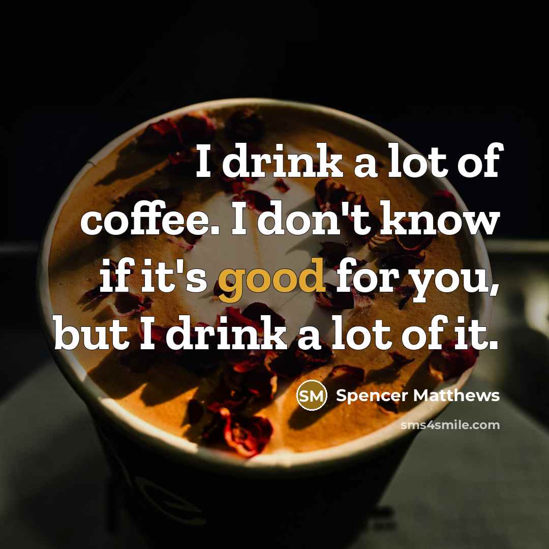 “I drink a lot of coffee. I don't know if…” quote by Spencer Matthews