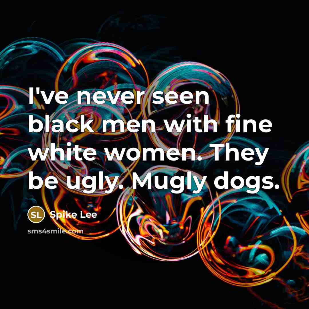 “I've never seen black men with fine white women. They…” quote by Spike Lee