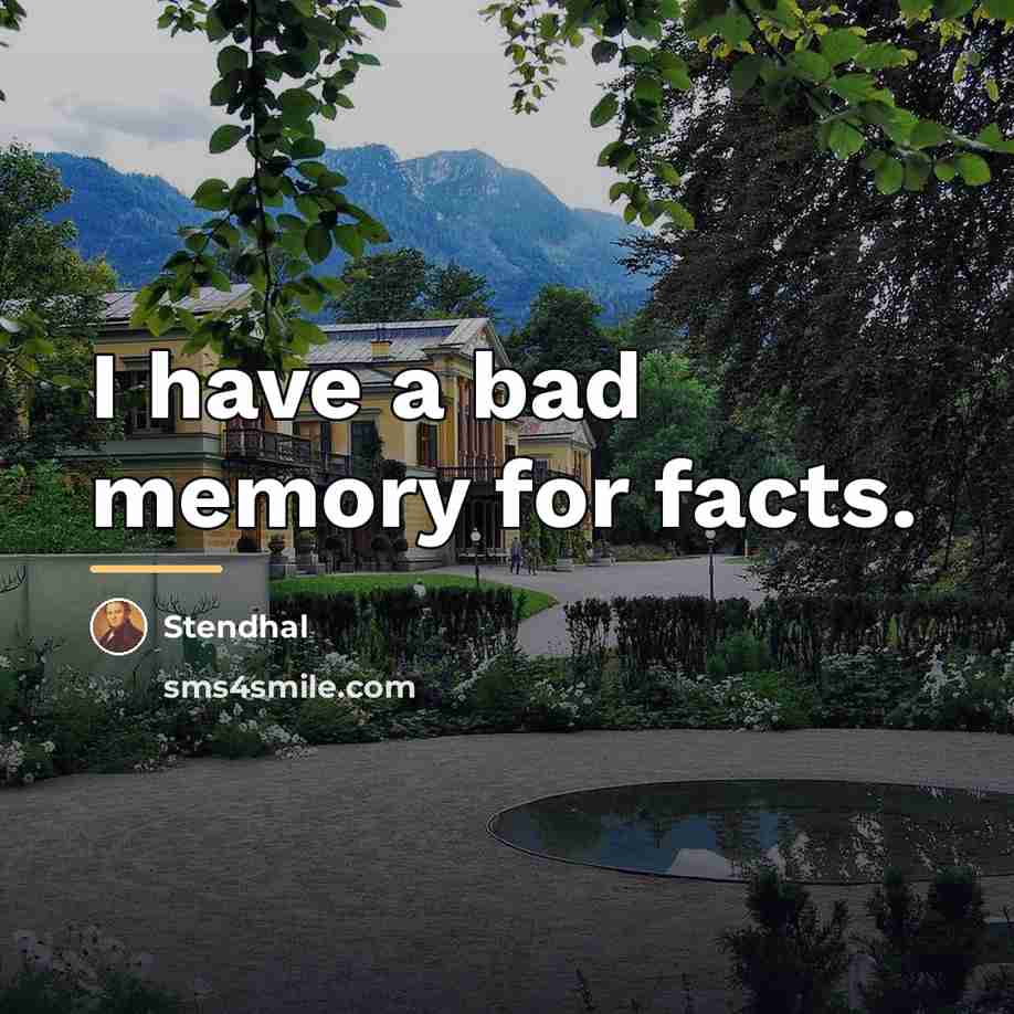 “I have a bad memory for facts.…” quote by Stendhal